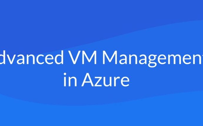 Advanced VM Management in Azure