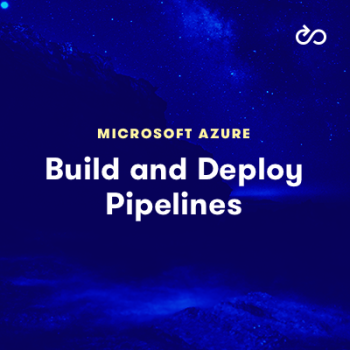 BUILD AND DEPLOY PIPELINES WITH MICROSOFT AZURE 18.4