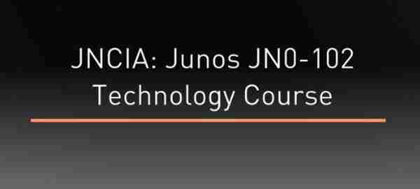 JNCIA Junos JN0-102 Technology Course