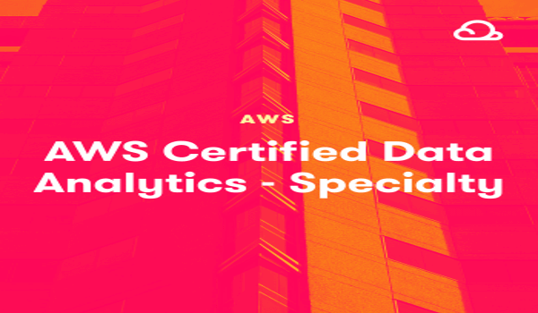 AWS Certified Data Analytics - Specialty