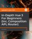 In-Depth Vue 3 For Beginners (Inc. Composition API, Router)