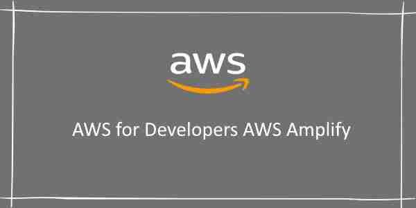 AWS for Developers AWS Amplify