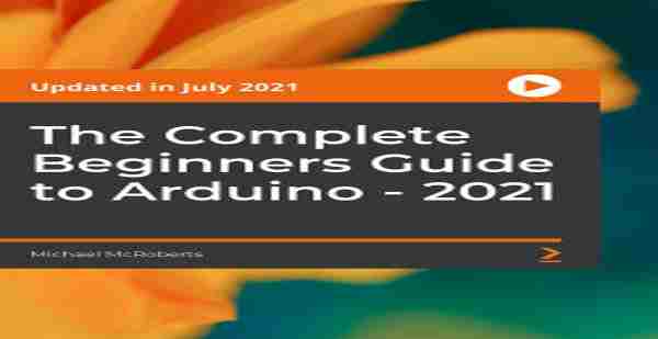 The Complete Beginners Guide to Arduino 2021