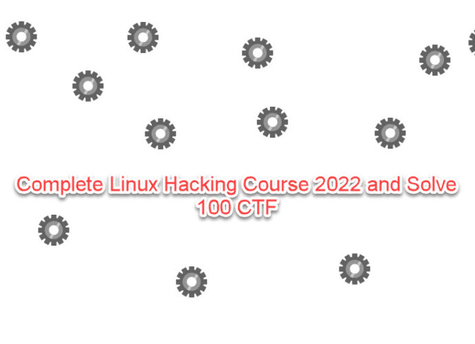 Complete Linux Hacking Course 2022 and Solve 100 CTF