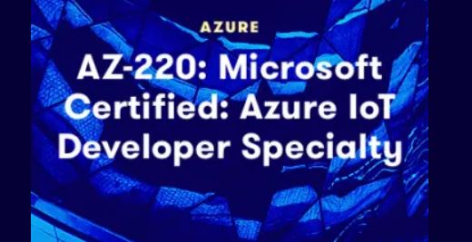 AZ-220 - Microsoft Certified Azure IoT Developer Specialty