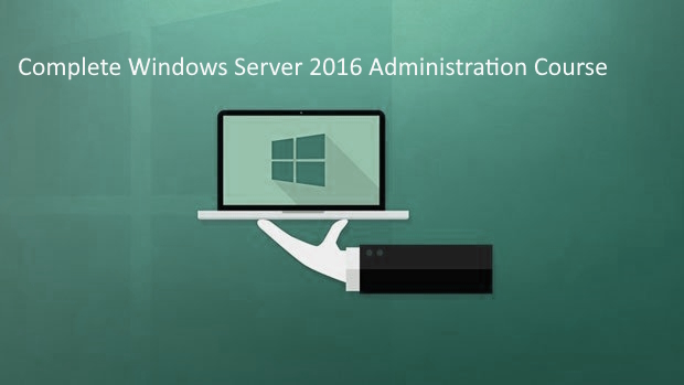 Complete Windows Server 2016 Administration Course