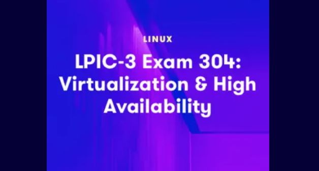 LPIC-3 Exam 304 Virtualization and High Availability