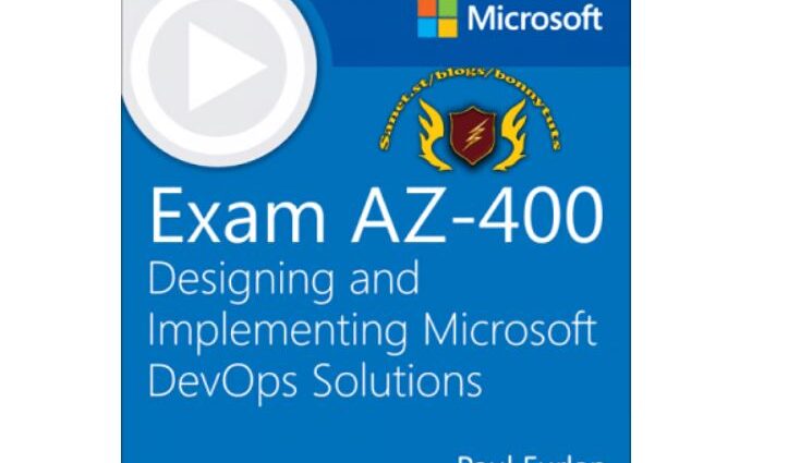 Exam AZ-400 Designing and Implementing Microsoft DevOps Solutions