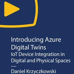 Introducing Azure Digital Twins IoT Device Integration in Digital and Physical Spaces