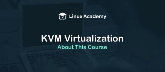 Linux Academy - KVM Virtualization Essentials