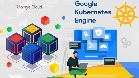 Google Kubernetes Engine(GKE)A Practical Lab-Based Approach