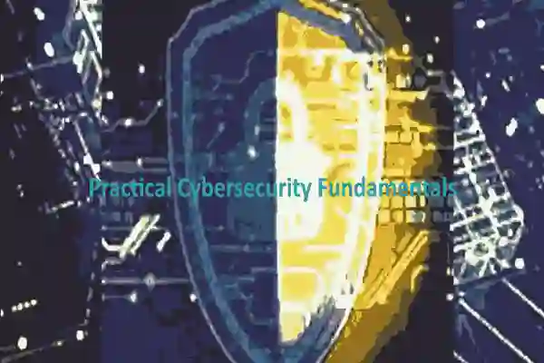 Practical Cybersecurity Fundamentals