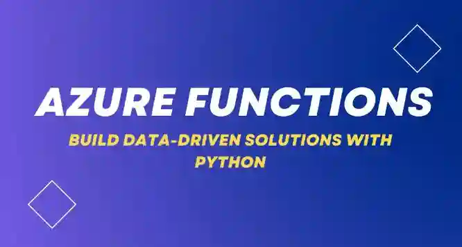 Azure Functions Building Data-Driven Solutions With Python