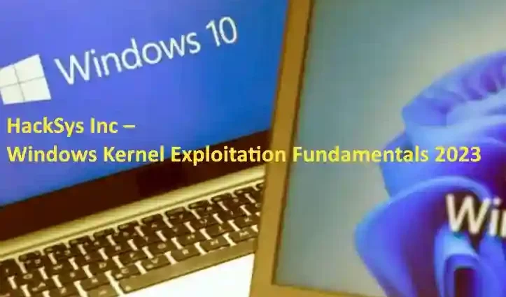 HackSys Inc – Windows Kernel Exploitation Fundamentals 2023