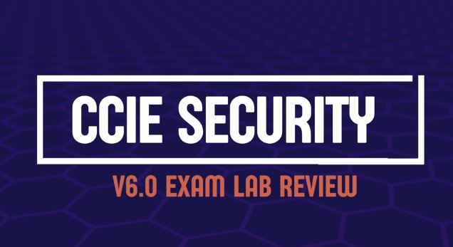 Ccie Security V6 Lab Exam Review