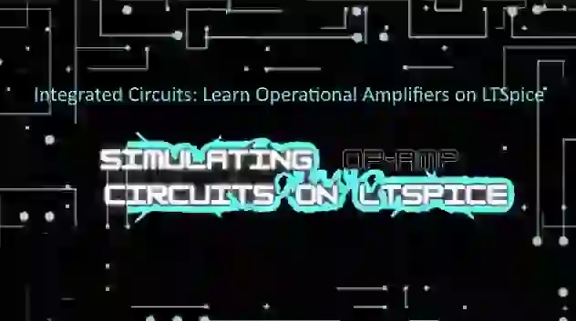 Integrated Circuits Learn Operational Amplifiers on LTSpice